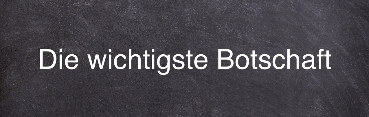 You are currently viewing Die wichtigste Botschaft